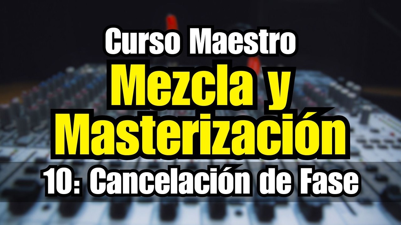 🔊Curso Maestro de Mezcla y Masterización: 10 - Cancelación de Fase