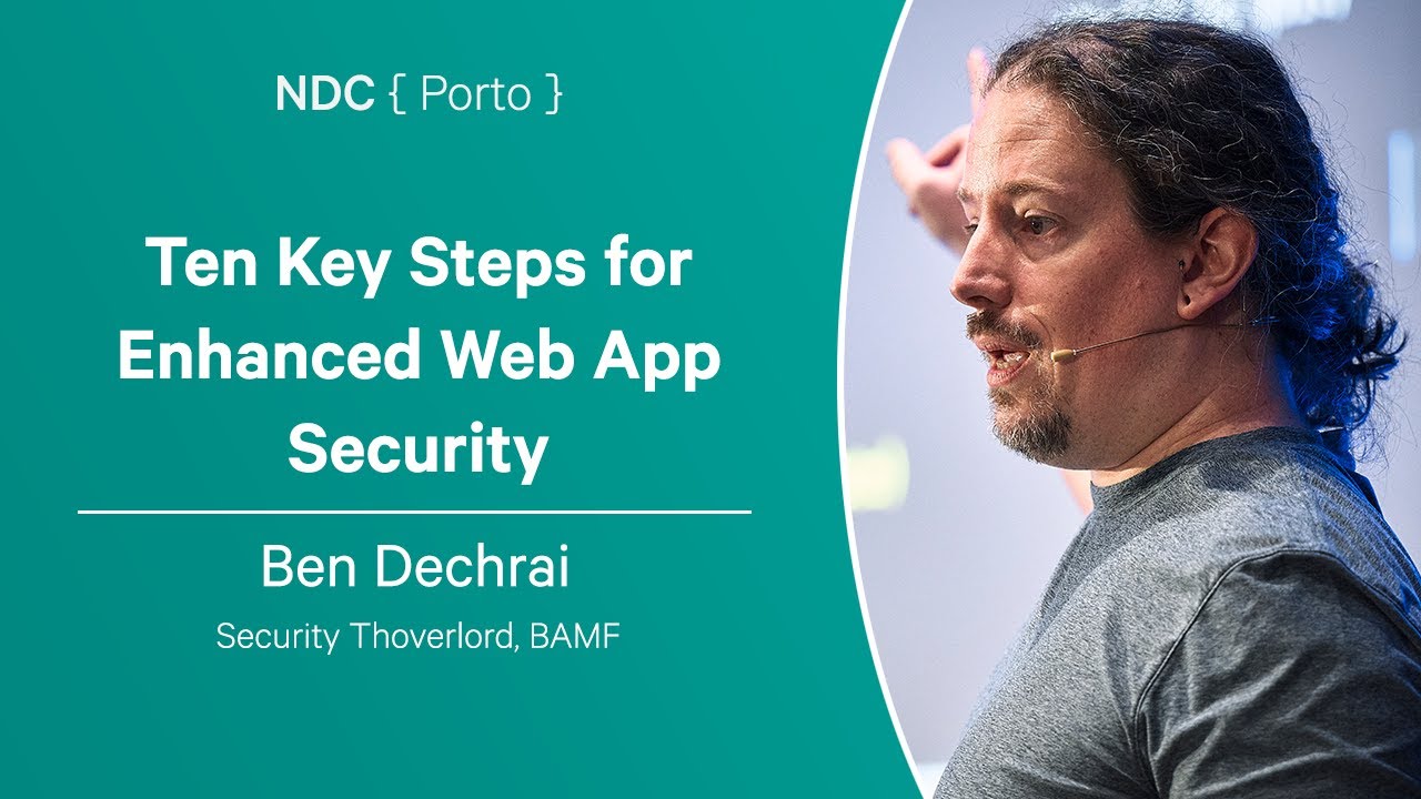 Ten Key Steps for Enhanced Web App Security - Ben Dechrai - NDC Porto 2024