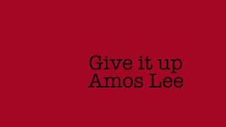 Give it up   Amos Lee