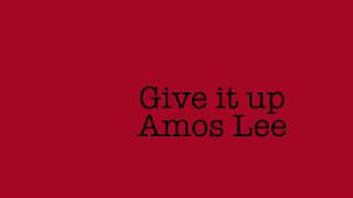 Give it up   Amos Lee