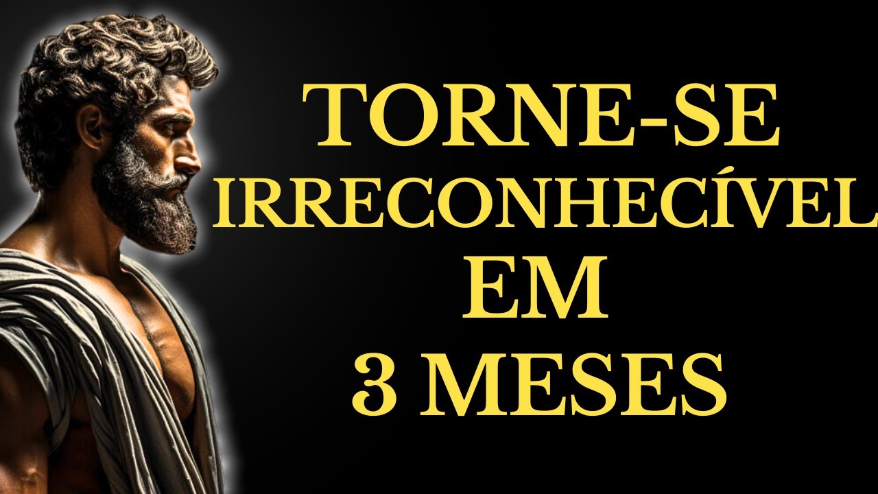 TRANSFORME sua VIDA em 3 MESES e TORNE-SE uma VERSÃO Irreconhecível | 15 LIÇÕES de ESTOICISMO