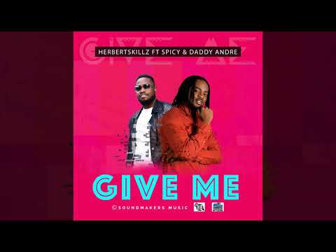 Herbert Skillz Ft Spicy & Daddy Andre - Give Me ( Official Audio )
