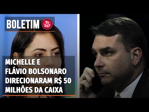 Boletim 247 - Michelle e Flávio Bolsonaro direcionaram R$ 50 milhões da Caixa