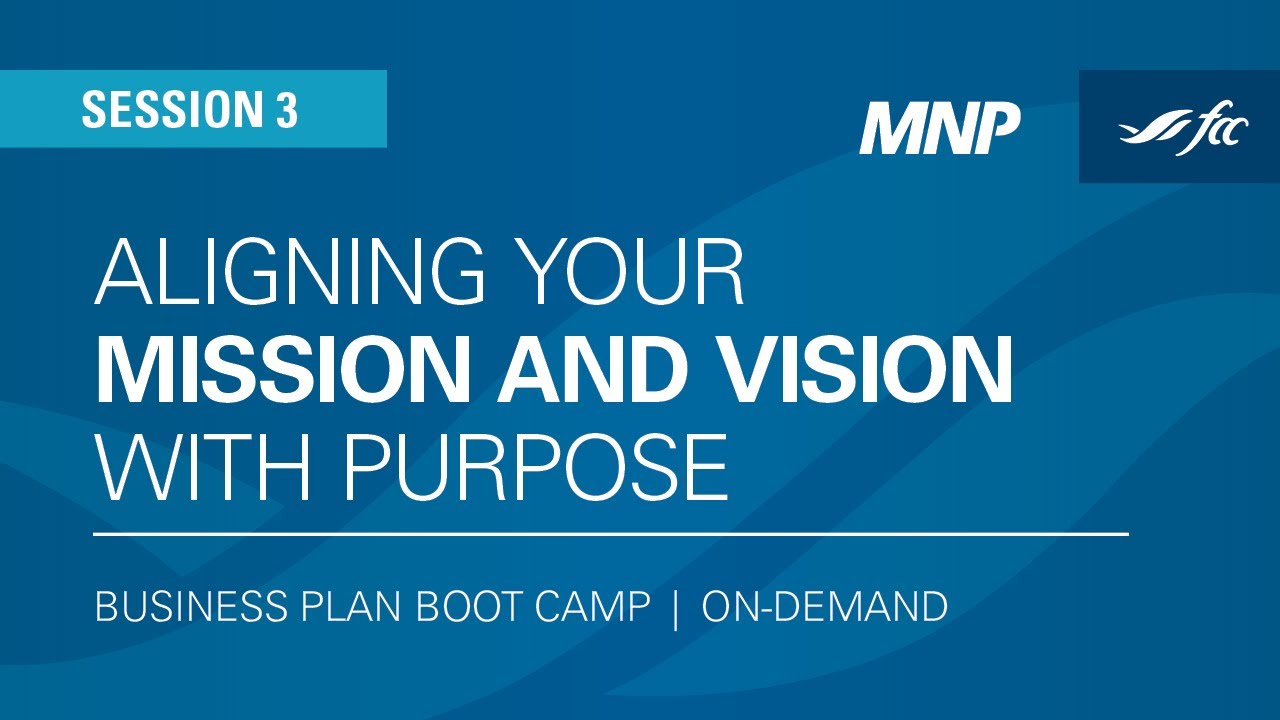 Business Plan Boot Camp: Aligning your mission and vision with purpose