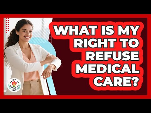 What Is My Right To Refuse Medical Care?
