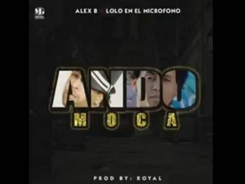 Alex B Feat. Lolo En El Microfono - Ando Moca (Prod. L'Royal)