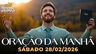 ORAÇÃO DA MANHÃ DE HOJE 28/02/2026 - UMA ORAÇÃO PODEROSA DE FÉ E MILAGRES
