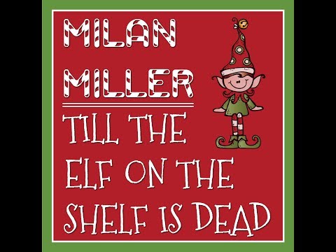 Milan Miller- Till the Elf on the Shelf is Dead