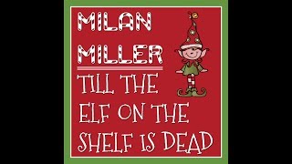 Milan Miller- Till the Elf on the Shelf is Dead