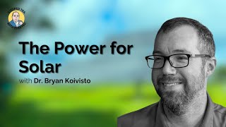 The Potential for Solar Energy with Dr. Bryan Koivisto (Episode 3)