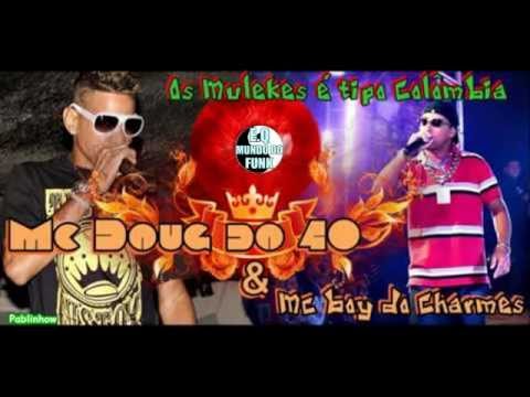 MC BOY DO CHARMES E DOUG DO 40 - OS MULEKE É TIPO COLÔMBIA ♫♪ LANÇAMENTO 2013