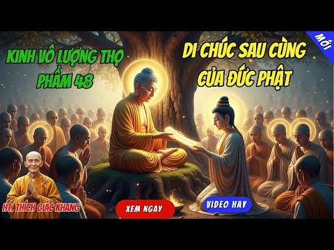 Kinh Vô Lượng Thọ Phẩm 48: Di Chúc Sau Cùng Của Đức Phật - Thầy Thích Giác Khang