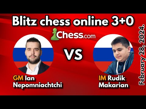 Ian Nepomniachtchi VS Rudik Makarian | Blitz Chess 3+0 | February 28, 2024 |