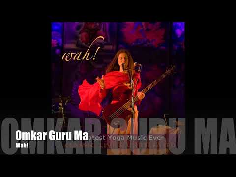 Wah! GREATEST YOGA MUSIC EVER - Omkar Guru Ma