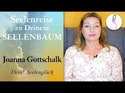 Seelenreise zu Deinem Seelenbaum | Joanna Gottschalk | Dein Seelenglück