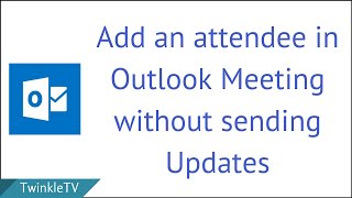How To Add Additional Attendee Or Update A Meeting Without Sending Updates To Everyone