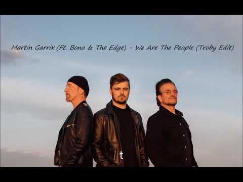 Martin Garrix Ft. Bono & The Edge - We Are The People (Troby Edit)