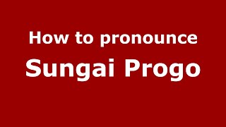 How to pronounce Sungai Progo