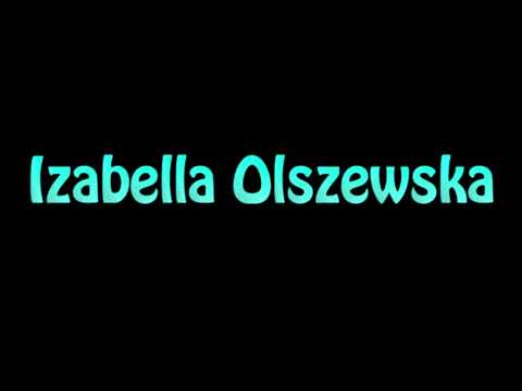 Learn How To Pronounce Izabella Olszewska