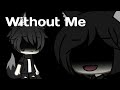 Without Me - Halsey | Gacha Life Music Video Without Me - Halsey | Gacha Life Music Video