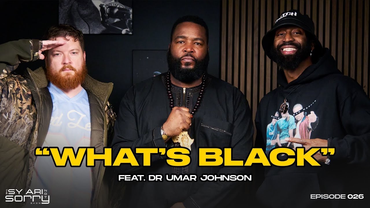 Doctor Umar & Sy Ari talk Race, Black History & more | EP26 What's Black | The Sy Ari Not Sorry Show