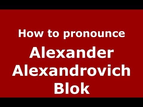 How to pronounce Alexander Alexandrovich Blok (Russian/Russia) - PronounceNames.com