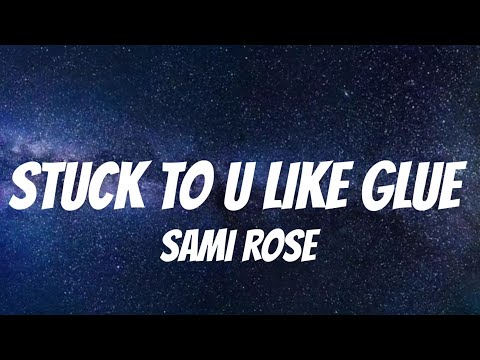 sami rose - stuck to u like glue (Lyrics)