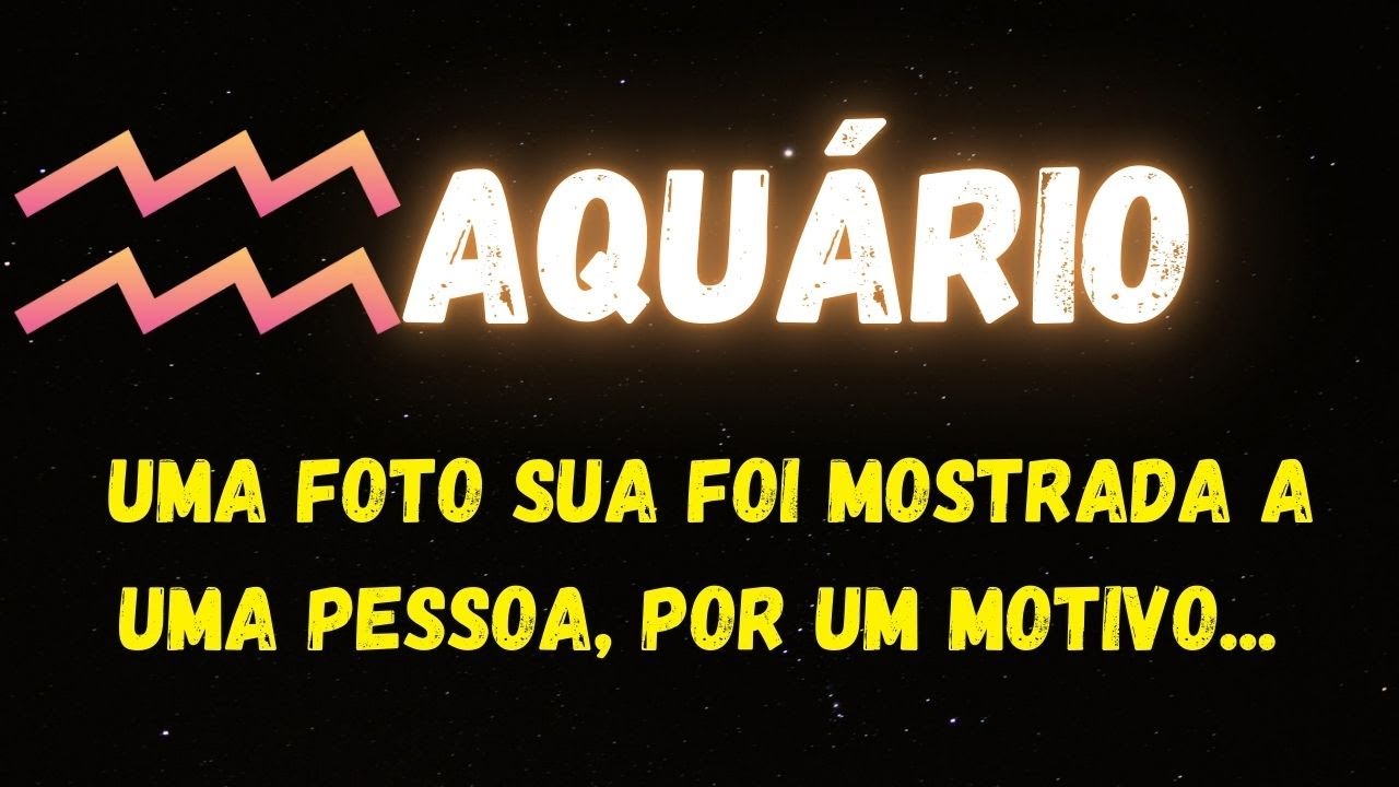 ♒️AQUÁRIO🤔UMA FOTO SUA FOI MOSTRADA A UMA PESSOA, POR UM MOTIVO...