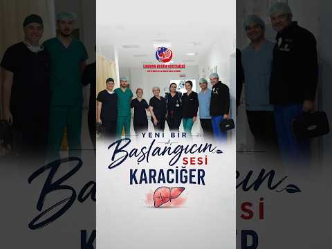 Yeni Bir Başlangıcın Sesi Karaciğer (Karaciğer Nakil Ameliyatı)