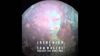 Jhene Aiko x Tom Wrecks - Against The Odds (Remix) (2012)