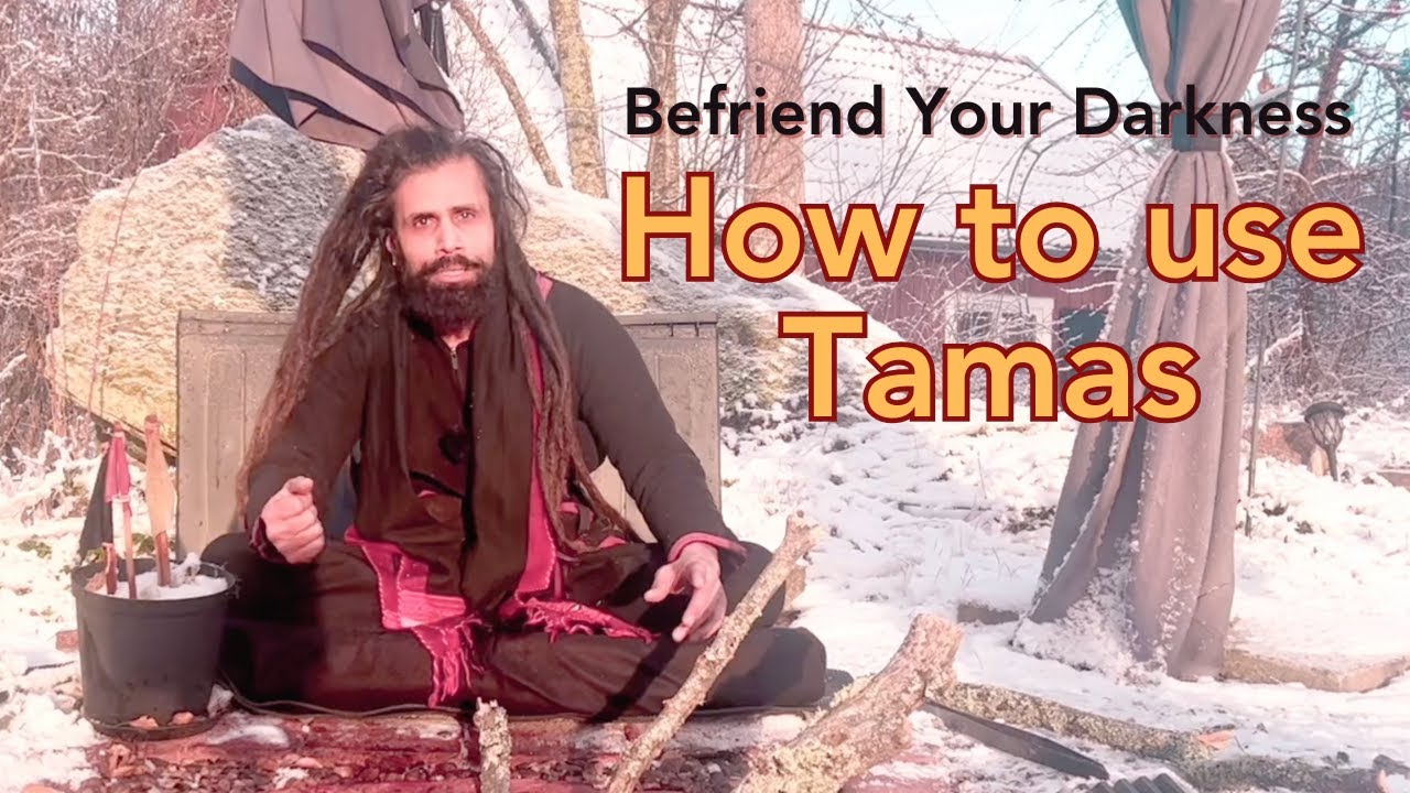 How to use Tamas - Befriend Your Darkness