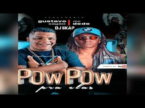 GUSTAVO SAGAIZ E MC DEDE POW POW PRA ELAS