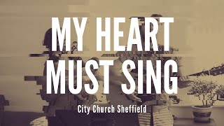 My Heart Must Sing // City Church Worship