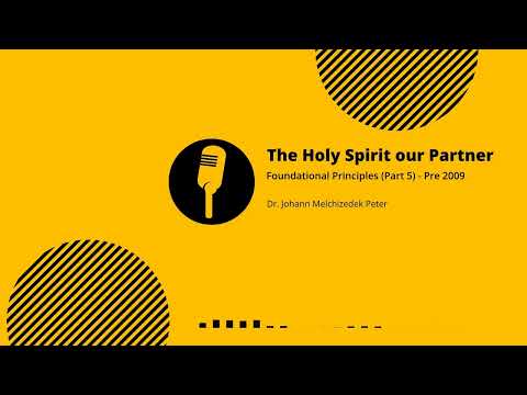 Foundational Principles pt. 05: The Holy Spirit our Partner (Pre 2009) —Dr. Johann (JMP)