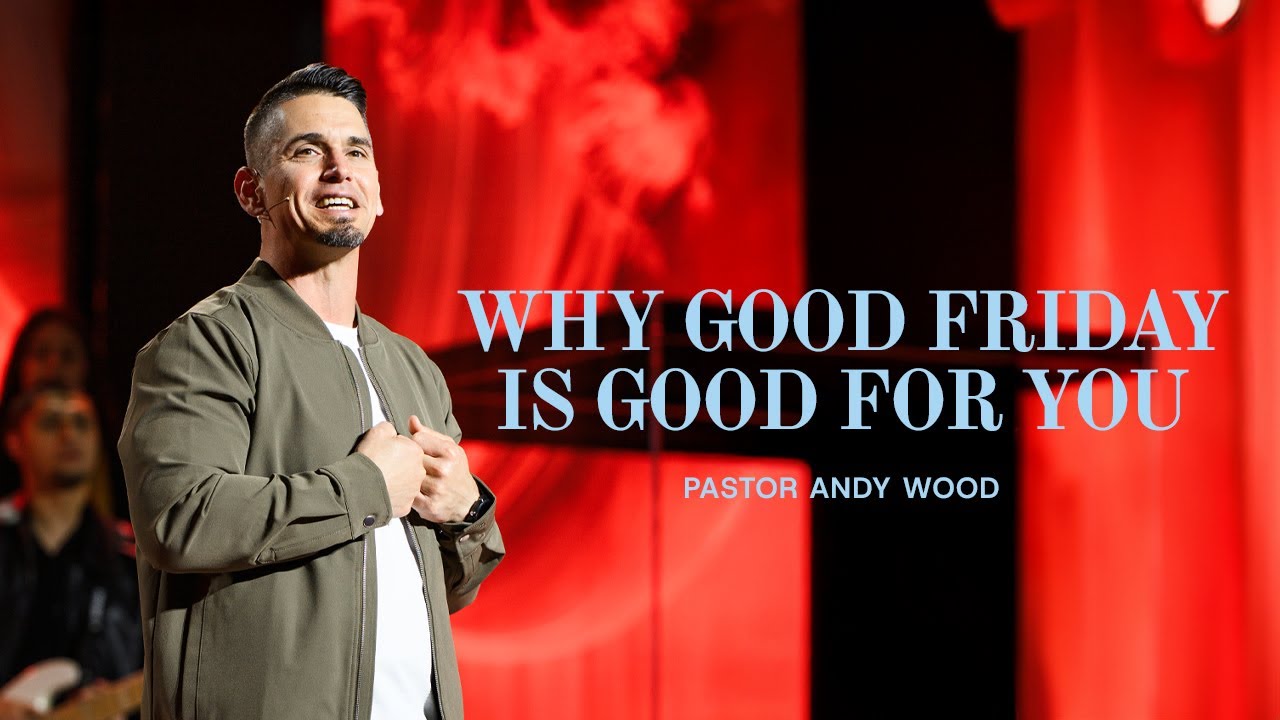 Why Good Friday Is Good For You | Andy Wood
