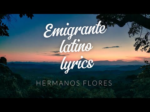 Emigrante latino Los hermanos flores Lyrics