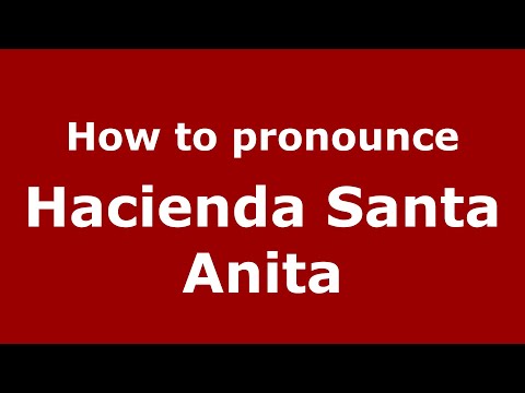 How to pronounce Hacienda Santa Anita (Mexico/Mexican Spanish) - PronounceNames.com