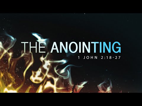 The Anointing: 1 John 2:18-27