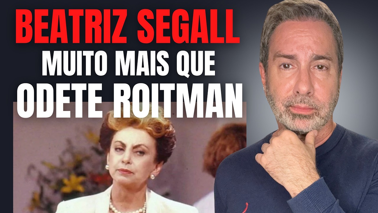 ODETE ROITMAN - BEATRIZ SEGALL, MUITO MAIS QUE A MAIOR VILÃ DA TV BRASILEIRA