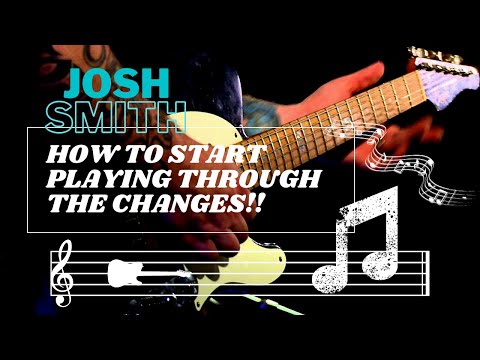 Josh Smith - How to Start Playing Through Changes