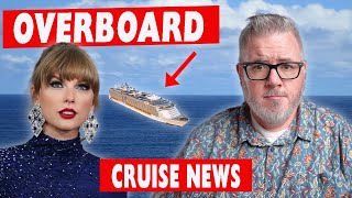 CRUISE NEWS - Passenger Overboard During Taylor Swift Cruise, CRUISE COUPLE STUCK IN DENMARK