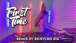 Download lagu FIRST TIME [ REMIX BY RR - RYCKO RIA ] mp3