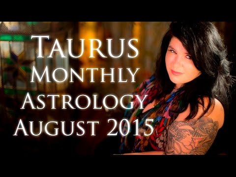 Taurus Monthly Astrology Forecast August 2015 Michele Knight