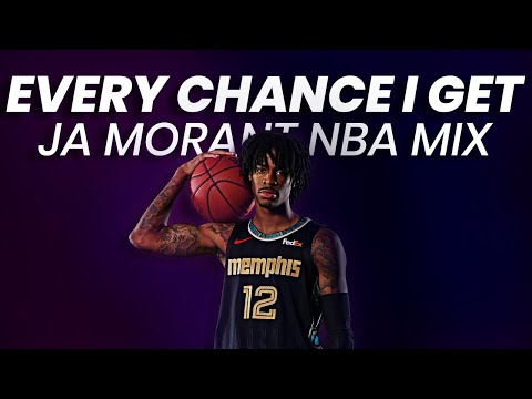 Ja Morant Mix - “EVERY CHANCE I GET”