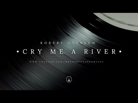 Cry Me A River by Robert Overeem