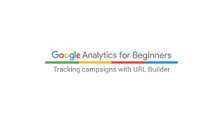 Tracking campaigns with URL Builder (4:37)