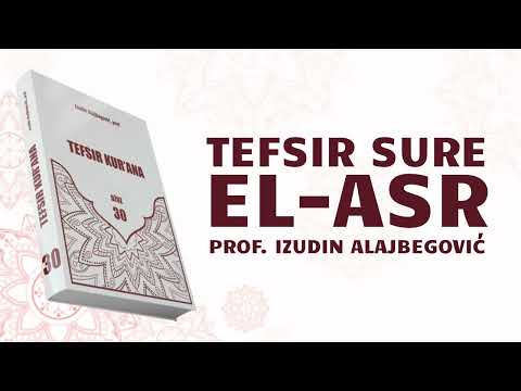 TEFSIR SURE EL- ASR prof Izudin Alajbegovic