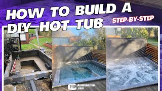 How to build a DIY Hot Tub - Step by step tutorial. I cover it all!