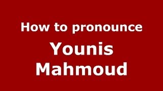 How to pronounce Younis Mahmoud