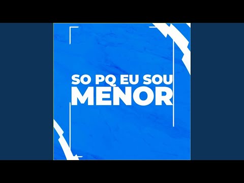 Só Pq Eu Sou Menor